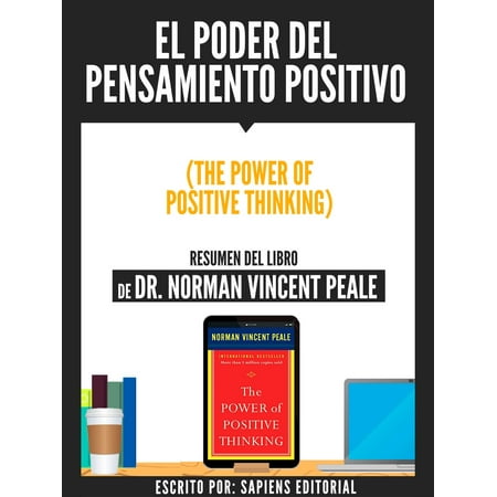 Dr Norman W Walker El Poder Del Pensamiento Positivo (The Power Of Positive Thinking) - Resumen Del Libro De Dr. Norman Vincent Peale - eBook ()