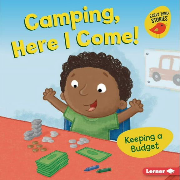 Money Smarts (Early Bird Stories (Tm)): Camping, Here I Come!: Keeping a Budget (Hardcover)