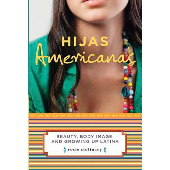 Pre-Owned Hijas Americanas: Beauty, Body Image, and Growing Up Latina (Paperback) 1580051898 9781580051897