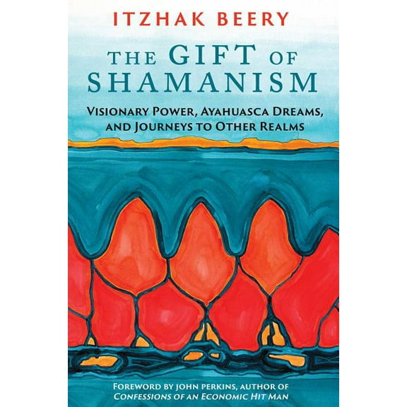 The Gift of Shamanism: Visionary Power, Ayahuasca Dreams, and Journeys to Other Realms, (Paperback)
