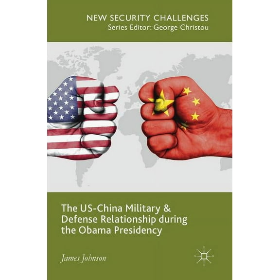 New Security Challenges The Us-China Military and Defense Relationship During the Obama Presidency, (Hardcover)