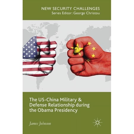 New Security Challenges The Us-China Military and Defense Relationship During the Obama Presidency (Hardcover)
