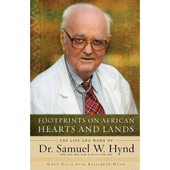 Footprints on African Hearts and Lands: The Life and Work of Dr. Samuel W. Hynd, (Paperback)