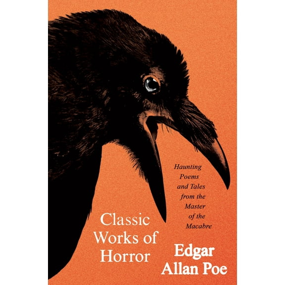 Classic Works of Horror: Haunting Poems and Tales from the Master of the Macabre (Paperback)