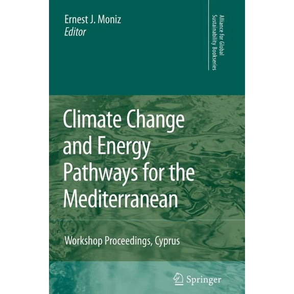 Alliance for Global Sustainability Books Climate Change and Energy Pathways for the Mediterranean: Workshop Proceedings, Cyprus, Book 15, (Paperback)