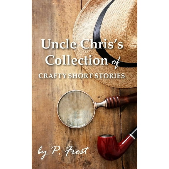 Uncle Chris's Collection of Crafty Short Stories, (Paperback)