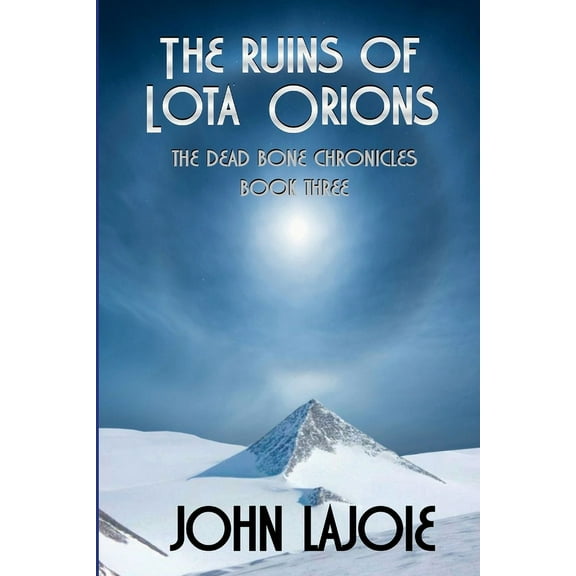 The Ruins of Lota Orions: The Dead Bone Chronicles Book 3, (Paperback)