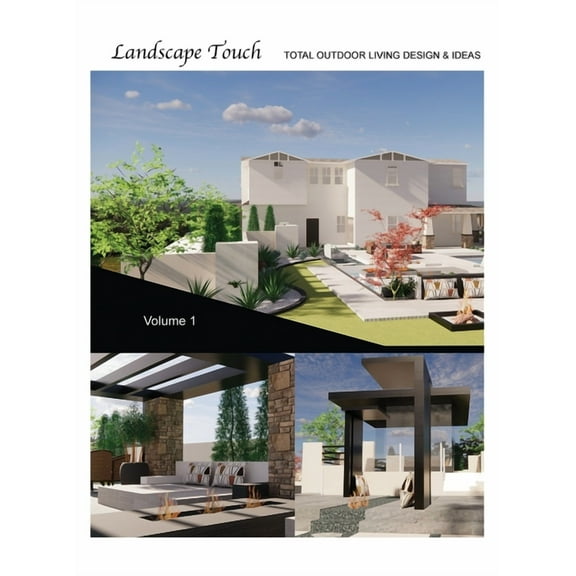Landscape Touch Vol. 1: Total Outdoor Living: Design & Ideas, (Hardcover)