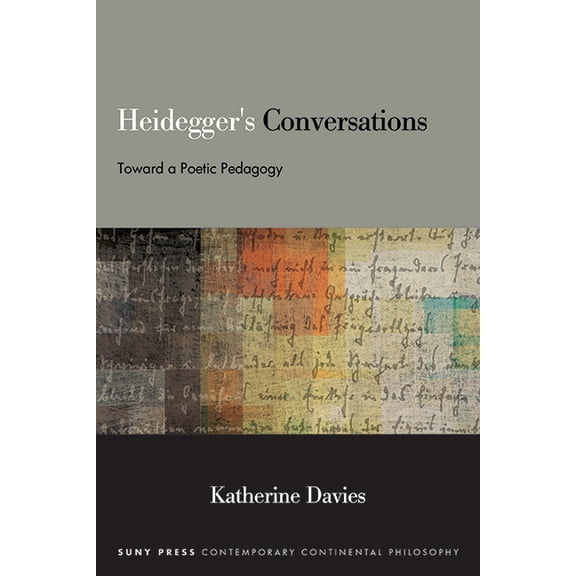 Suny Contemporary Continental Philosophy Heidegger's Conversations: Toward a Poetic Pedagogy, (Paperback)