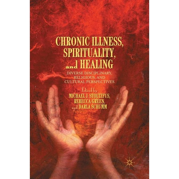 Chronic Illness, Spirituality, and Healing: Diverse Disciplinary, Religious, and Cultural Perspectives, (Paperback)