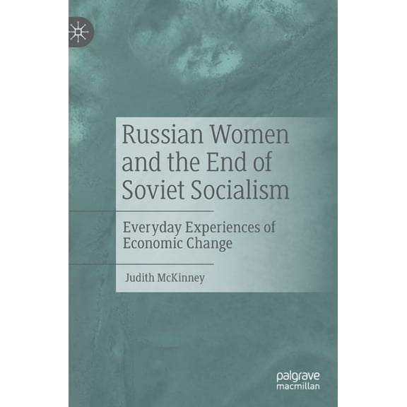 Russian Women and the End of Soviet Socialism: Everyday Experiences of Economic Change, (Hardcover)