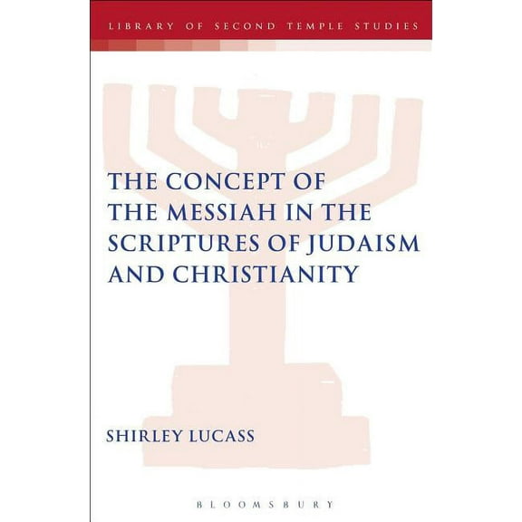 Library of Second Temple Studies The Concept of the Messiah in the Scriptures of Judaism and Christianity, Book 78, (Paperback)