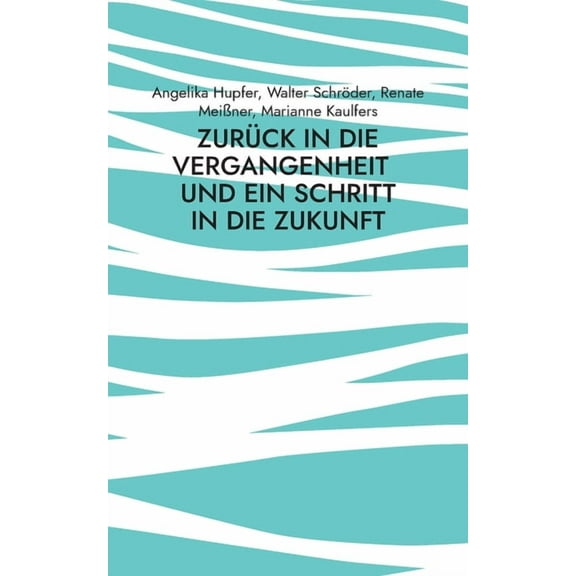Zurück in die Vergangenheit: - und ein Schritt in die Zukunft, (Paperback)
