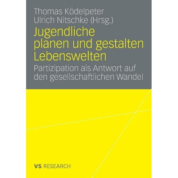 Jugendliche planen und gestalten Lebenswelten: Partizipation als Antwort auf den gesellschaftlichen Wandel (Vs Research) (German Edition)