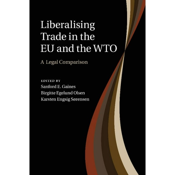 Liberalising Trade in the Eu and the Wto: A Legal Comparison, (Paperback)