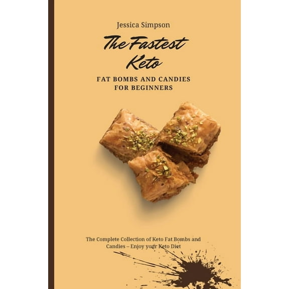 The Fastest Keto Fat Bombs and Candies for Beginners: The Complete Collection of Keto Fat Bombs and Candies - Enjoy your, (Paperback)