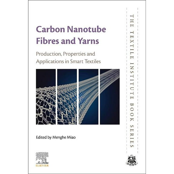 Textile Institute Book Carbon Nanotube Fibres and Yarns: Production, Properties and Applications in Smart Textiles, (Paperback)