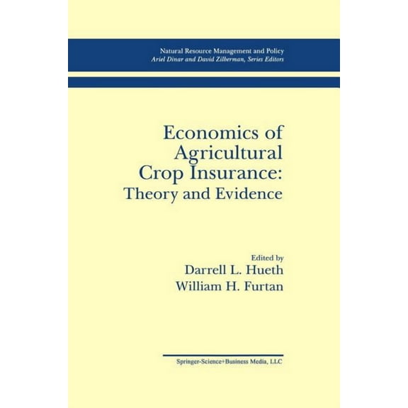 Natural Resource Management and Policy Economics of Agricultural Crop Insurance: Theory and Evidence, Book 4, (Paperback)