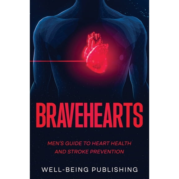 Bravehearts: Men's Guide to Heart Health and Stroke Prevention, (Paperback)