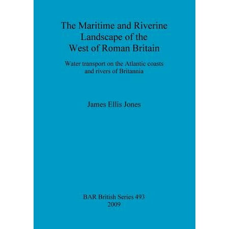 - The Maritime and Riverine Landscape of the West of Roman Britain : Water Transport on the Atlantic Coasts and Rivers of Britannia