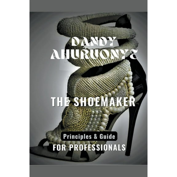 The Shoemaker: Principles & Guide for Professionals, (Paperback)