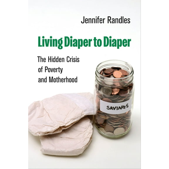 Living Diaper to Diaper: The Hidden Crisis of Poverty and Motherhood, (Paperback)