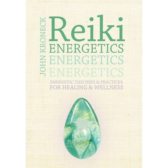 Reiki Energetics : Energetic Theories & Practices for Healing & Wellness