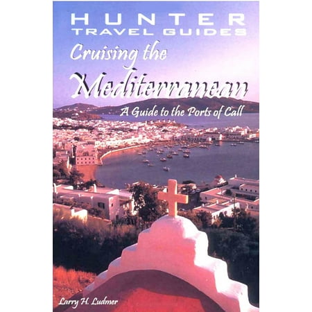 Cruising the Mediterranean: A Guide to the Ships & the Ports of Call -