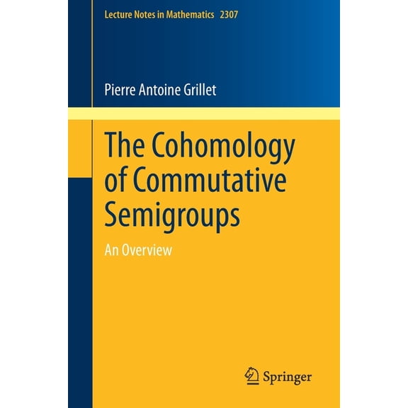 Lecture Notes in Mathematics The Cohomology of Commutative Semigroups: An Overview, Book 2307, (Paperback)