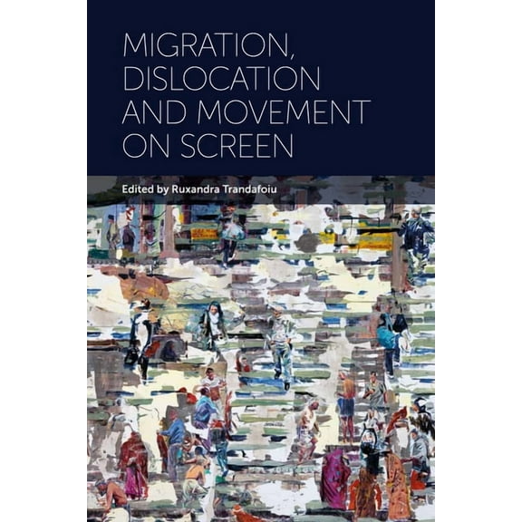 Migration, Dislocation and Movement on Screen, (Hardcover)