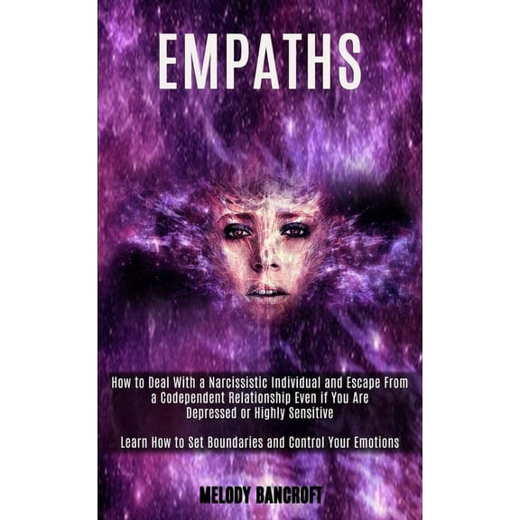 Empath: How to Deal With a Narcissistic Individual and Escape From a Codependent Relationship Even if You Are Depressed , (Paperback)