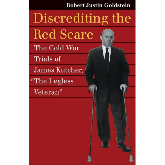 Landmark Law Cases & American Society Discrediting the Red Scare: The Cold War Trials of James Kutcher, the Legless Veteran, (Paperback)