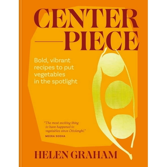 Centerpiece: Bold, Vibrant Recipes to Put Vegetables in the Spotlight, (Hardcover)