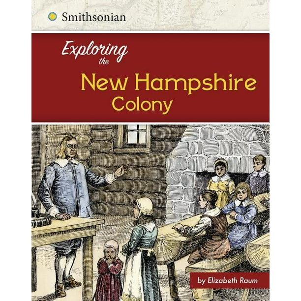 Exploring the 13 Colonies Exploring the New Hampshire Colony