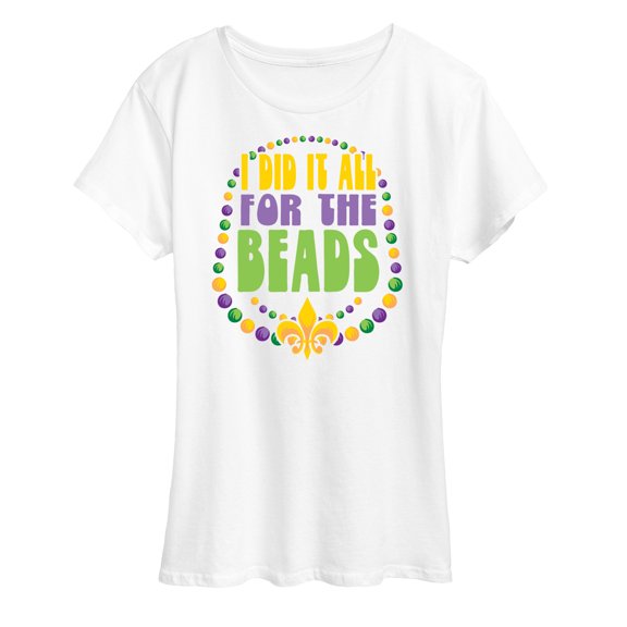 Instant Message - I Did It All For The Beads - Women's Short Sleeve Graphic T-Shirt