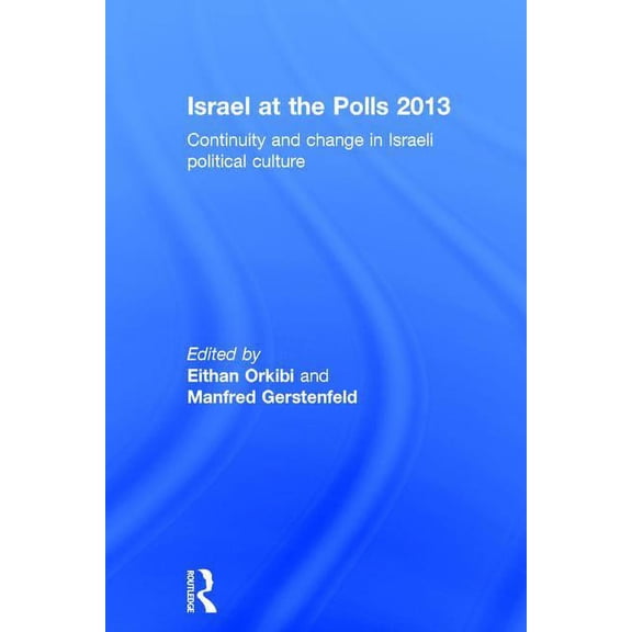 Israel at the Polls 2013: Continuity and Change in Israeli Political Culture, (Hardcover)