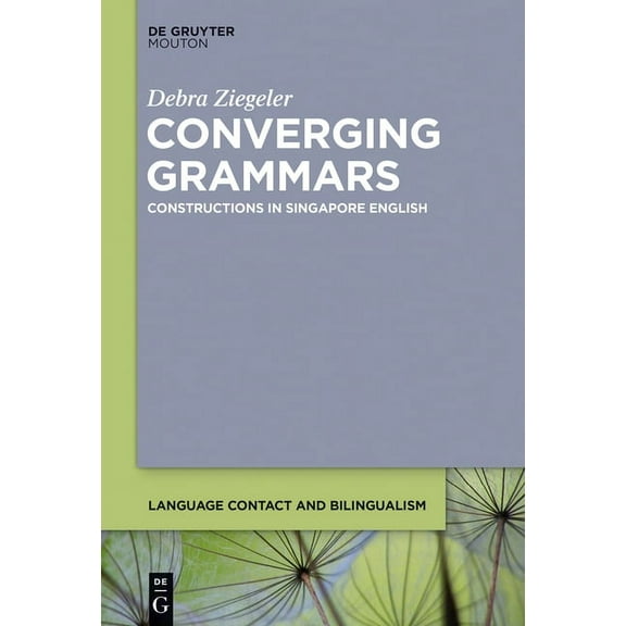 Language Contact and Bilingualism [Lcb] Converging Grammars: Constructions in Singapore English, Book 11, (Hardcover)