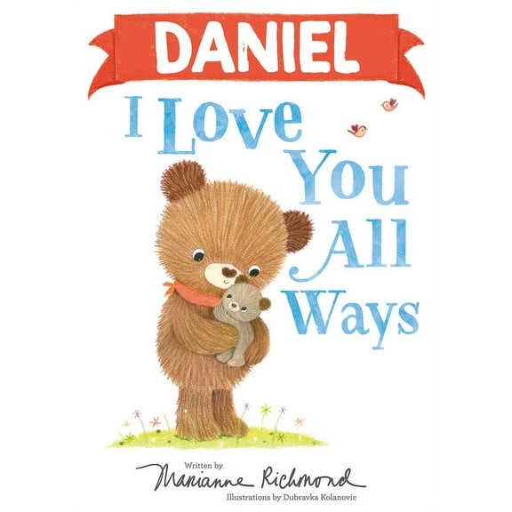 I Love You All Ways: Daniel I Love You All Ways (Hardcover)