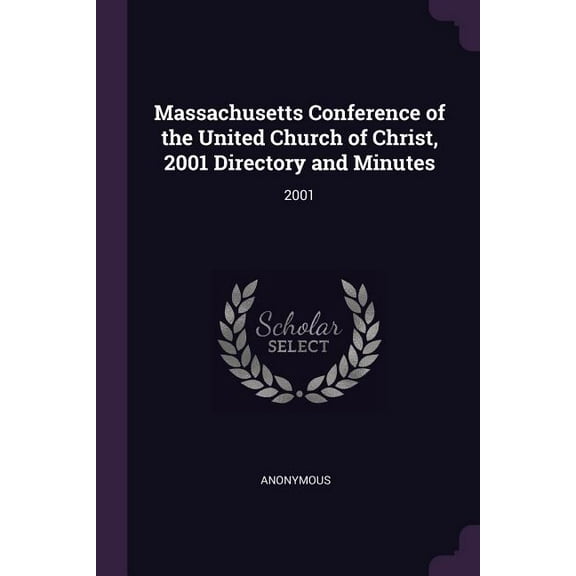 Massachusetts Conference of the United Church of Christ, 2001 Directory and Minutes: 2001 (Paperback)