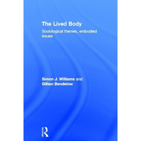 The Lived Body: Sociological Themes, Embodied Issues, (Hardcover)