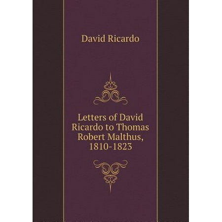 Letters Of David Ricardo To Thomas Robert Malthus 1810
