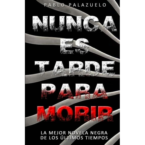 Nunca Es Tarde Para Morir : (el Crimen Perfecto Es Aquel Que No Es Un Crimen) (Paperback)