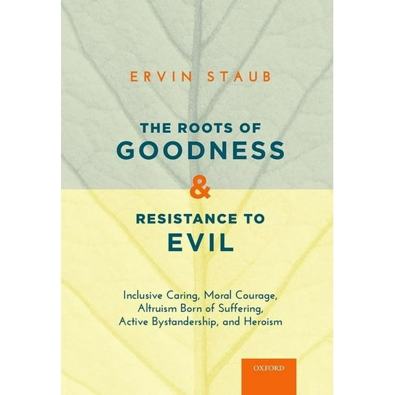 Roots of Goodness and Resistance to Evil: Inclusive Caring, Moral Courage, Altruism Born of Suffering, Active Bystanders, (Paperback)