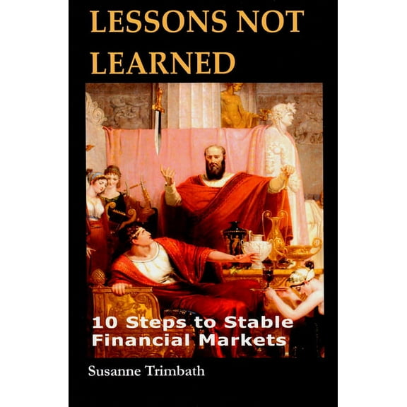 Lessons Not Learned : 10 Steps to Stable Financial Markets (Hardcover)