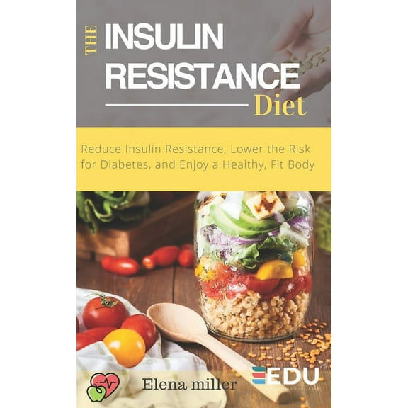 Insulin Resistance Diet: Reduce Insulin Resistance, Lower the Risk for Diabetes, and Enjoy a Healthy, Fit Body (Paperback)