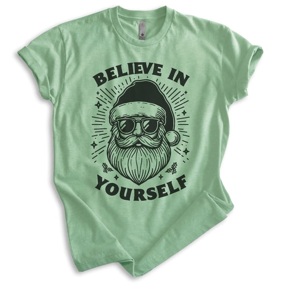 Believe In Yourself Santa Claus T-shirt, Unisex Women's Men's, Santa Claus Funny Christmas Xmas Gift, Heather Apple Green, Medium