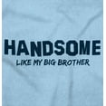 thumbnail image 2 of Handsome Like My Big Brother Siblings Youth T Shirt Tee Boys Infant Toddler Brisco Brands 18M, 2 of 5