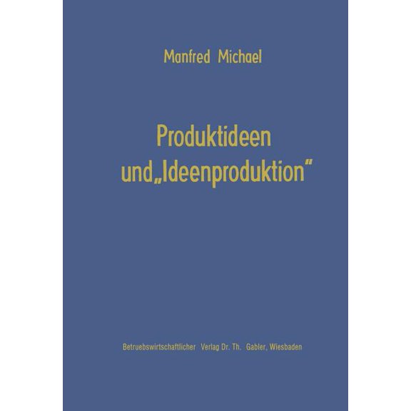 Die Betriebswirtschaft in Forschung Und Produktideen Und "Ideenproduktion", Book 12, (Paperback)