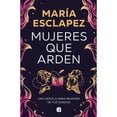 thumbnail image 1 of Libro Mujeres Que Arden Tapa Blanda, Autor Maria Esclapez, Editorial Ediciones B, 1 of 1