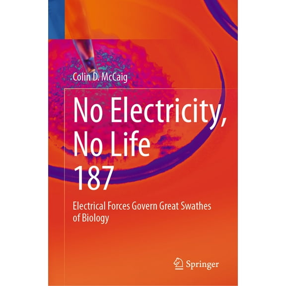 Reviews of Physiology, Biochemistry and No Electricity, No Life: Electrical Forces Govern Great Swathes of Biology, Book 187, (Hardcover)
